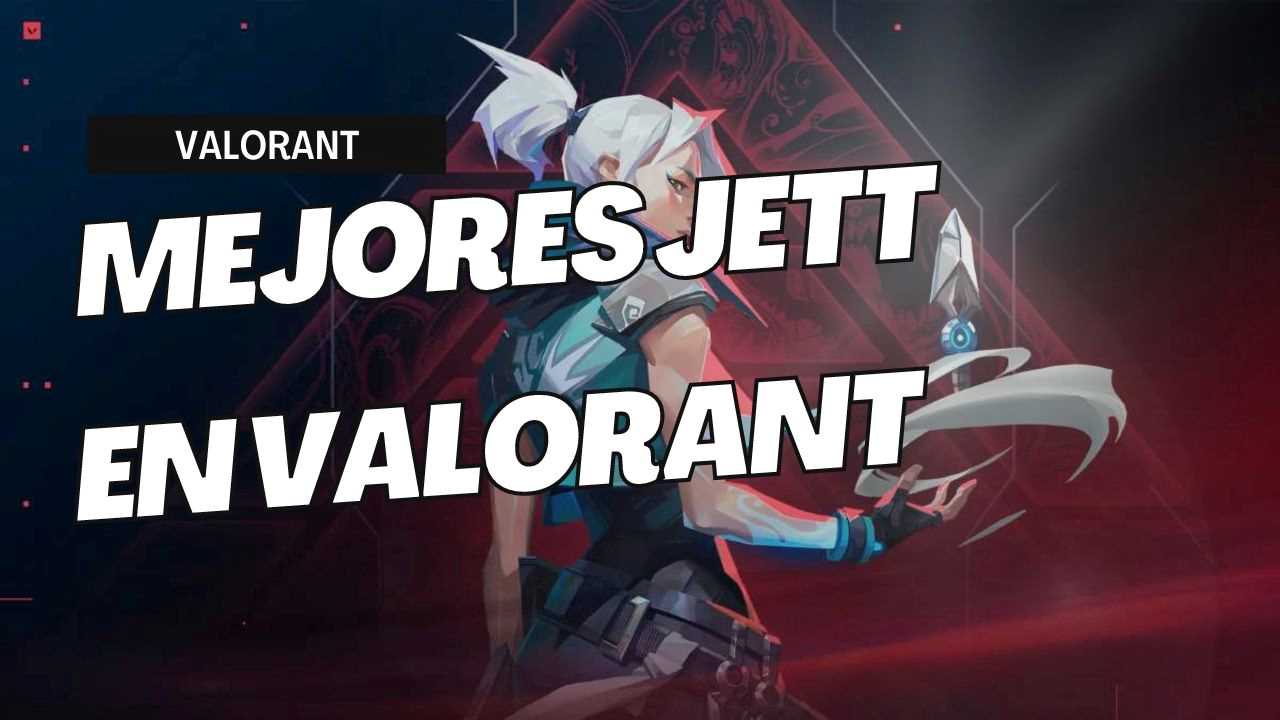 Lista de las mejores Jett del planeta en Valorant