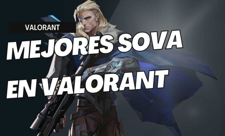 Lista con los mejores jugadores de Sova en Valorant competitivo