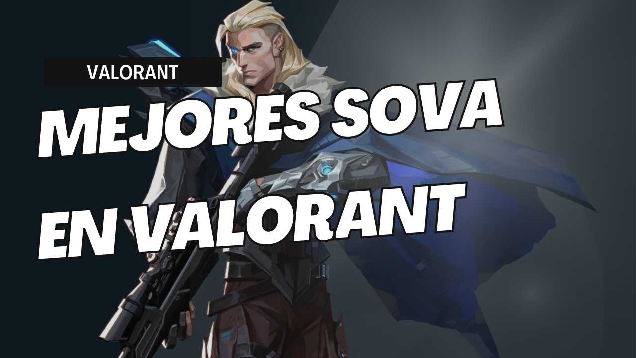 Lista con los mejores jugadores de Sova en Valorant competitivo
